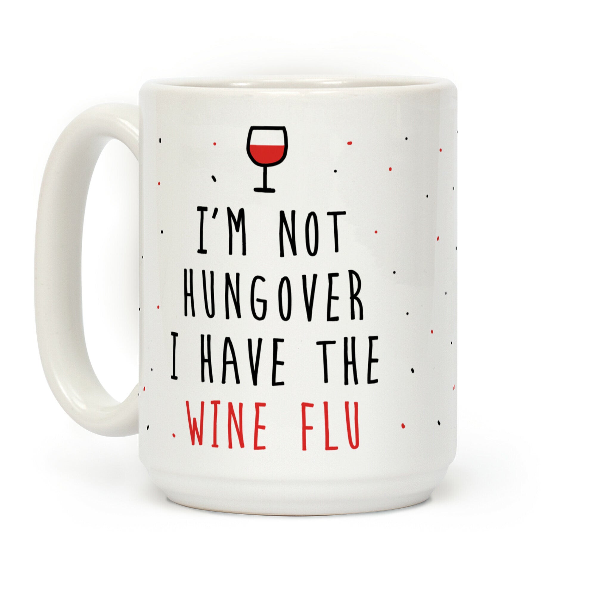 I'm Not Hungover I Have The Wine Flu Coffee Mug